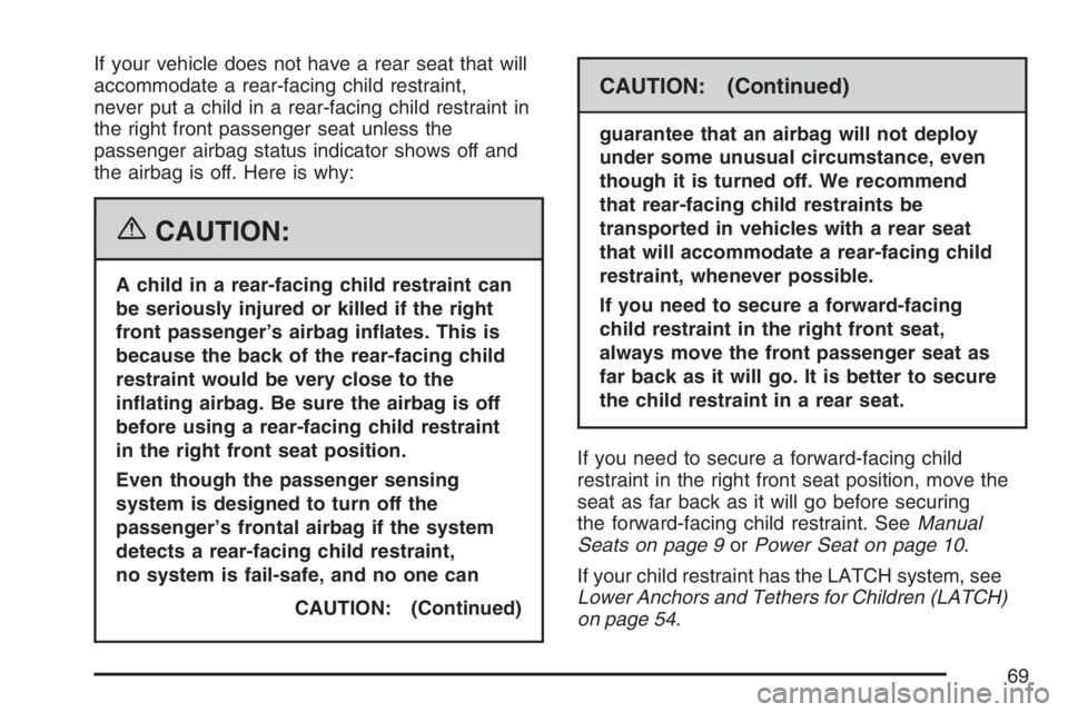 GMC SAVANA 2007 Repair Manual If your vehicle does not have a rear seat that will
accommodate a rear-facing child restraint,
never put a child in a rear-facing child restraint in
the right front passenger seat unless the
passenger GMC SAVANA 2007 Repair Manual If your vehicle does not have a rear seat that will
accommodate a rear-facing child restraint,
never put a child in a rear-facing child restraint in
the right front passenger seat unless the
passenger