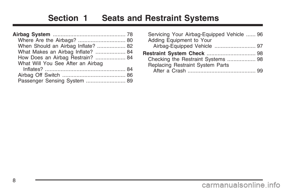 GMC SAVANA 2007  Owners Manual Airbag System.............................................. 78
Where Are the Airbags?.............................. 80
When Should an Airbag Inﬂate?.................. 82
What Makes an Airbag Inﬂat