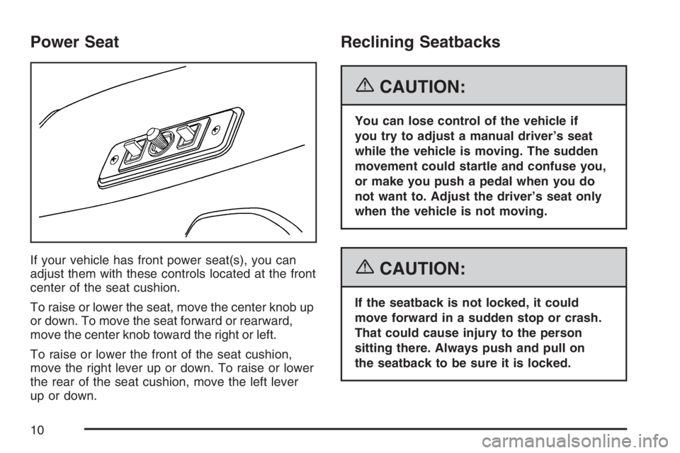 GMC SAVANA 2007  Owners Manual Power Seat
If your vehicle has front power seat(s), you can
adjust them with these controls located at the front
center of the seat cushion.
To raise or lower the seat, move the center knob up
or down