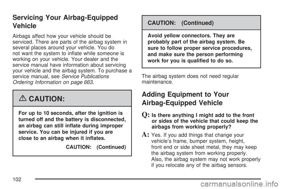GMC SIERRA 2007  Owners Manual Servicing Your Airbag-Equipped
Vehicle
Airbags affect how your vehicle should be
serviced. There are parts of the airbag system in
several places around your vehicle. You do
not want the system to in�