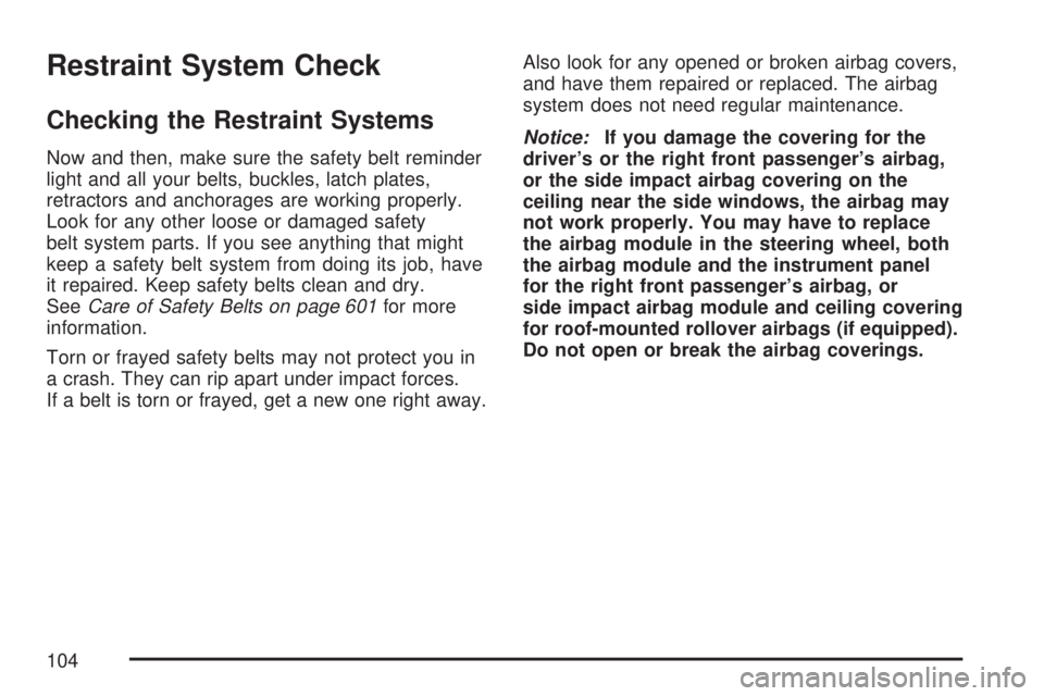 GMC SIERRA 2007  Owners Manual Restraint System Check
Checking the Restraint Systems
Now and then, make sure the safety belt reminder
light and all your belts, buckles, latch plates,
retractors and anchorages are working properly.

