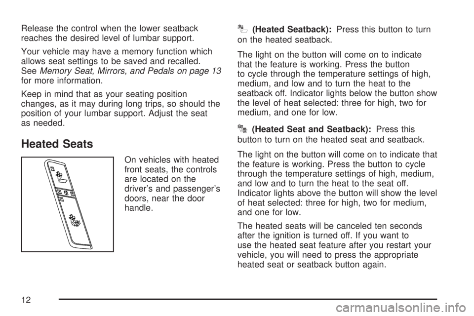 GMC SIERRA 2007  Owners Manual Release the control when the lower seatback
reaches the desired level of lumbar support.
Your vehicle may have a memory function which
allows seat settings to be saved and recalled.
SeeMemory Seat, Mi