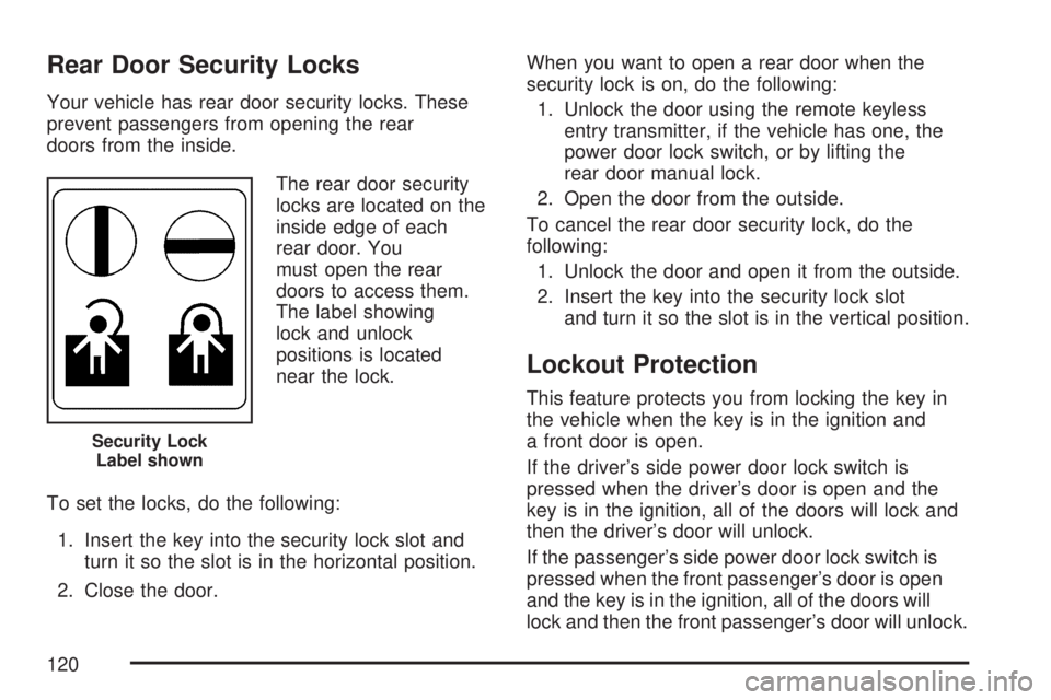 GMC SIERRA 2007  Owners Manual Rear Door Security Locks
Your vehicle has rear door security locks. These
prevent passengers from opening the rear
doors from the inside.
The rear door security
locks are located on the
inside edge of