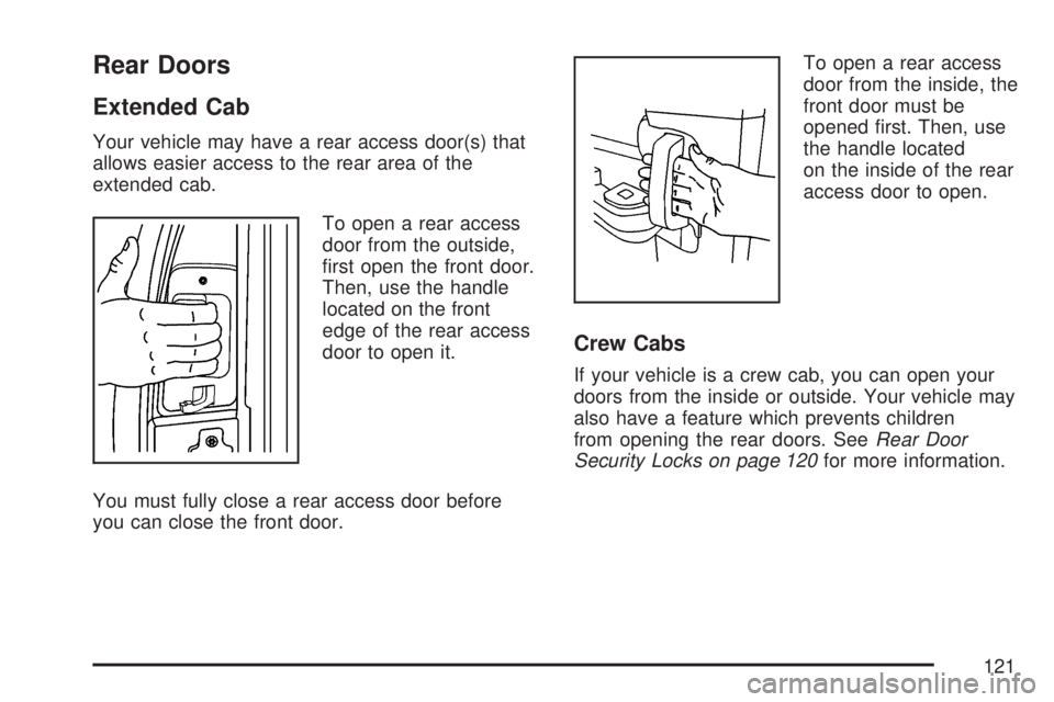 GMC SIERRA 2007  Owners Manual Rear Doors
Extended Cab
Your vehicle may have a rear access door(s) that
allows easier access to the rear area of the
extended cab.
To open a rear access
door from the outside,
�rst open the front doo