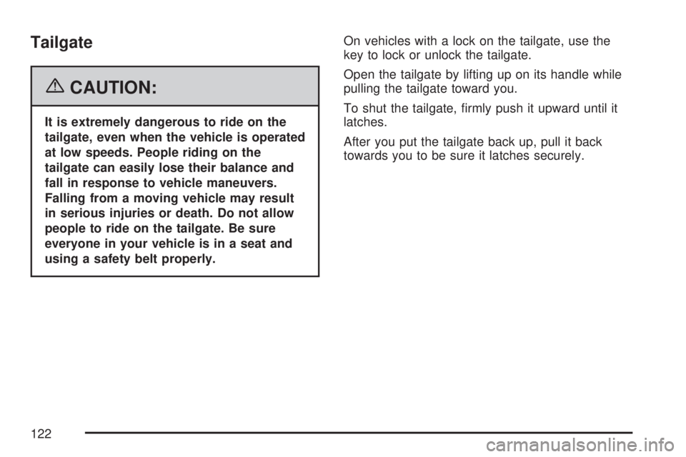 GMC SIERRA 2007  Owners Manual Tailgate
{CAUTION:
It is extremely dangerous to ride on the
tailgate, even when the vehicle is operated
at low speeds. People riding on the
tailgate can easily lose their balance and
fall in response 