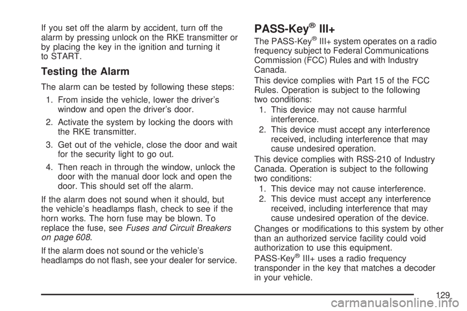 GMC SIERRA 2007  Owners Manual If you set off the alarm by accident, turn off the
alarm by pressing unlock on the RKE transmitter or
by placing the key in the ignition and turning it
to START.
Testing the Alarm
The alarm can be tes