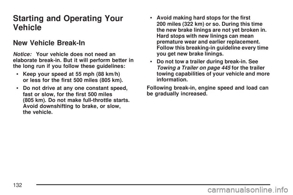 GMC SIERRA 2007 Owners Manual Starting and Operating Your
Vehicle
New Vehicle Break-In
Notice:Your vehicle does not need an
elaborate break-in. But it will perform better in
the long run if you follow these guidelines:
Keep your s GMC SIERRA 2007 Owners Manual Starting and Operating Your
Vehicle
New Vehicle Break-In
Notice:Your vehicle does not need an
elaborate break-in. But it will perform better in
the long run if you follow these guidelines:
Keep your s