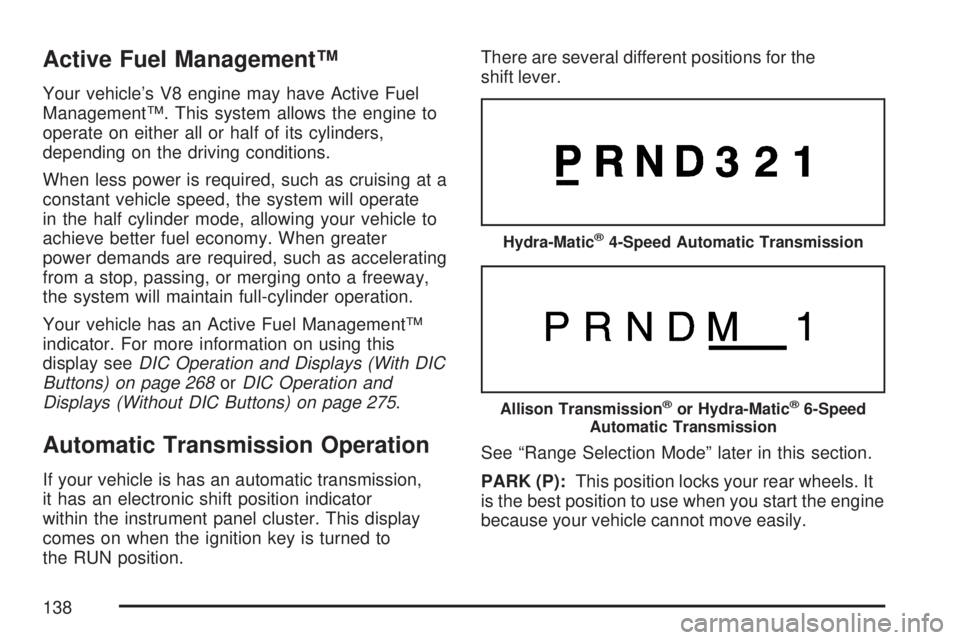 GMC SIERRA 2007 Owners Manual Active Fuel Management™
Your vehicle’s V8 engine may have Active Fuel
Management™. This system allows the engine to
operate on either all or half of its cylinders,
depending on the driving condi GMC SIERRA 2007 Owners Manual Active Fuel Management™
Your vehicle’s V8 engine may have Active Fuel
Management™. This system allows the engine to
operate on either all or half of its cylinders,
depending on the driving condi