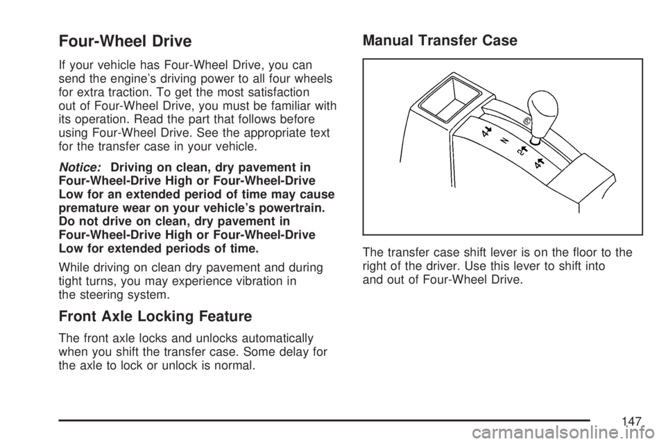 GMC SIERRA 2007 Owners Manual Four-Wheel Drive
If your vehicle has Four-Wheel Drive, you can
send the engine’s driving power to all four wheels
for extra traction. To get the most satisfaction
out of Four-Wheel Drive, you must b GMC SIERRA 2007 Owners Manual Four-Wheel Drive
If your vehicle has Four-Wheel Drive, you can
send the engine’s driving power to all four wheels
for extra traction. To get the most satisfaction
out of Four-Wheel Drive, you must b