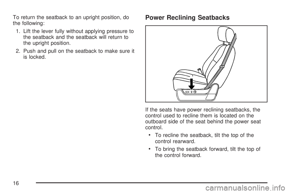 GMC SIERRA 2007 User Guide To return the seatback to an upright position, do
the following:
1. Lift the lever fully without applying pressure to
the seatback and the seatback will return to
the upright position.
2. Push and pul