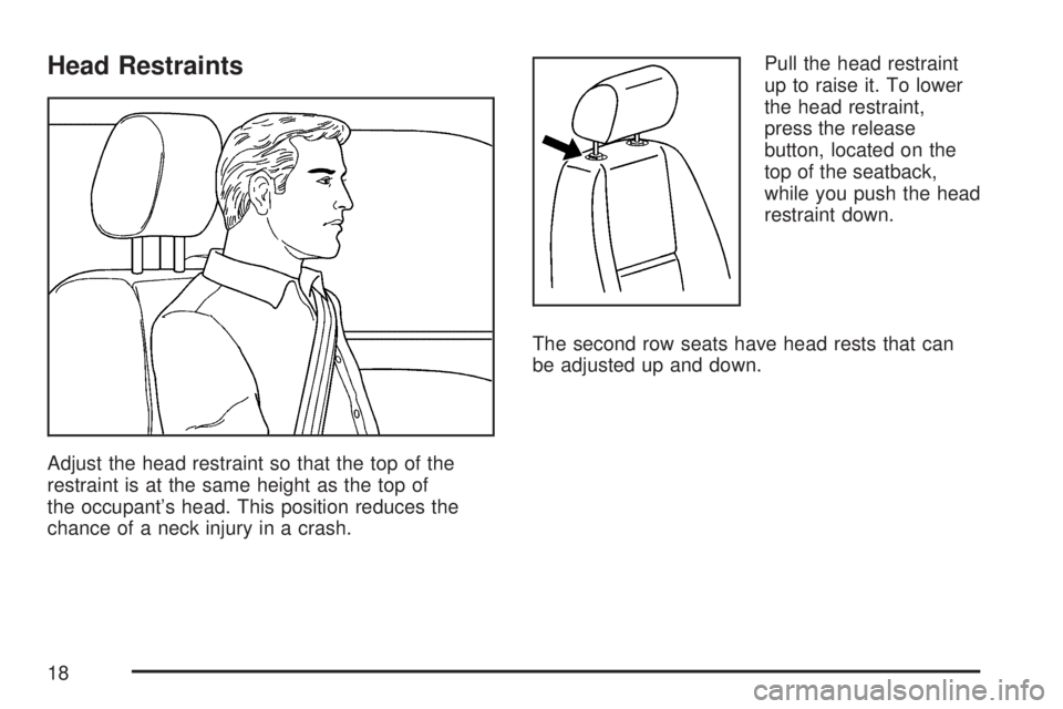 GMC SIERRA 2007 User Guide Head Restraints
Adjust the head restraint so that the top of the
restraint is at the same height as the top of
the occupant’s head. This position reduces the
chance of a neck injury in a crash.Pull 