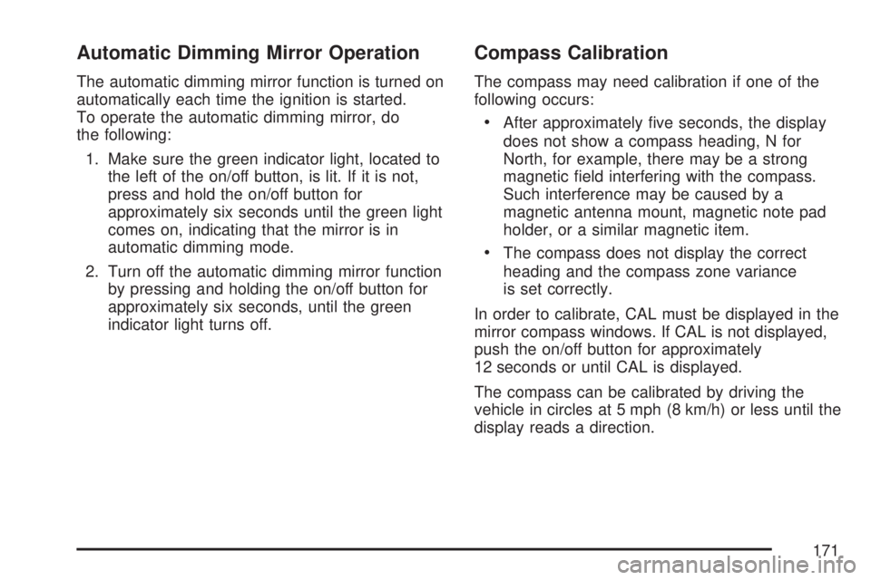 GMC SIERRA 2007 Owners Manual Automatic Dimming Mirror Operation
The automatic dimming mirror function is turned on
automatically each time the ignition is started.
To operate the automatic dimming mirror, do
the following:
1. Mak GMC SIERRA 2007 Owners Manual Automatic Dimming Mirror Operation
The automatic dimming mirror function is turned on
automatically each time the ignition is started.
To operate the automatic dimming mirror, do
the following:
1. Mak