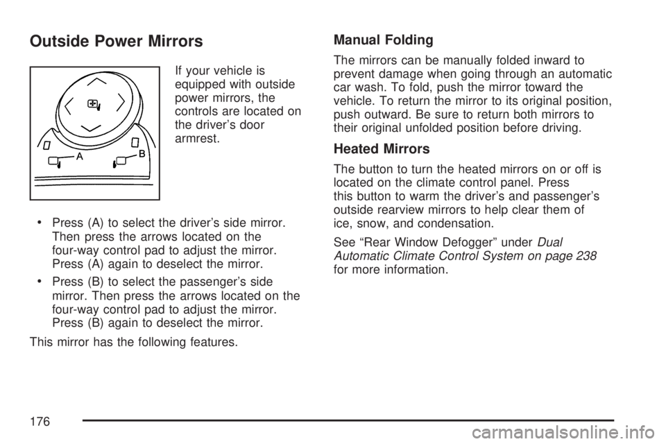 GMC SIERRA 2007 Owners Manual Outside Power Mirrors
If your vehicle is
equipped with outside
power mirrors, the
controls are located on
the driver’s door
armrest.
Press (A) to select the driver’s side mirror.
Then press the ar GMC SIERRA 2007 Owners Manual Outside Power Mirrors
If your vehicle is
equipped with outside
power mirrors, the
controls are located on
the driver’s door
armrest.
Press (A) to select the driver’s side mirror.
Then press the ar