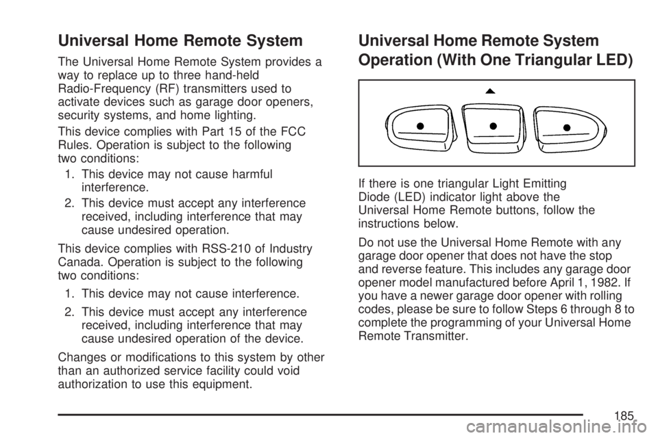 GMC SIERRA 2007  Owners Manual Universal Home Remote System
The Universal Home Remote System provides a
way to replace up to three hand-held
Radio-Frequency (RF) transmitters used to
activate devices such as garage door openers,
se