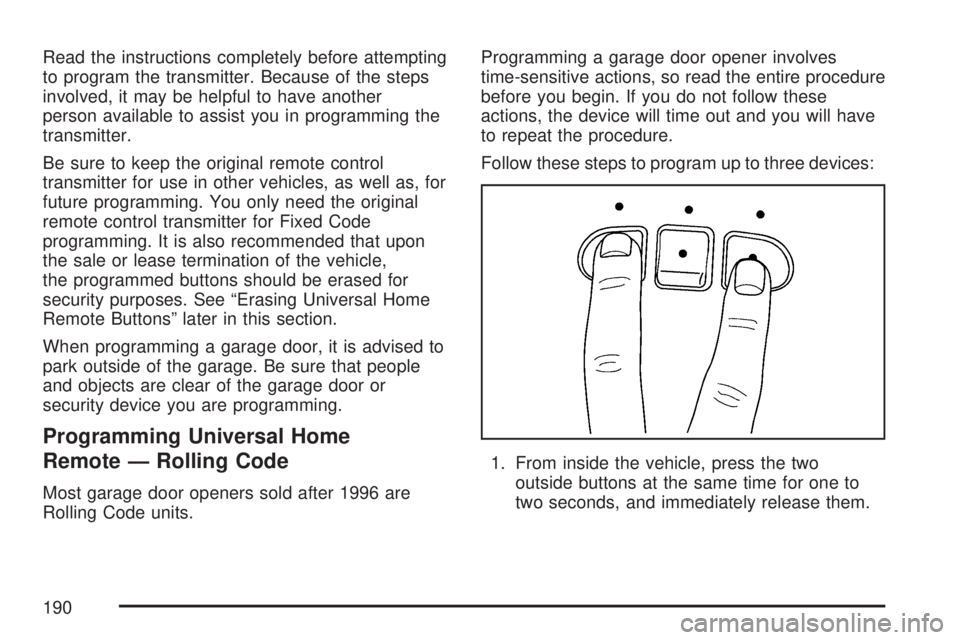 GMC SIERRA 2007  Owners Manual Read the instructions completely before attempting
to program the transmitter. Because of the steps
involved, it may be helpful to have another
person available to assist you in programming the
transm