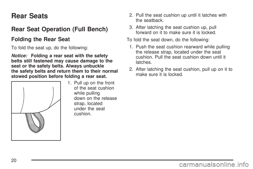 GMC SIERRA 2007 User Guide Rear Seats
Rear Seat Operation (Full Bench)
Folding the Rear Seat
To fold the seat up, do the following:
Notice:Folding a rear seat with the safety
belts still fastened may cause damage to the
seat or