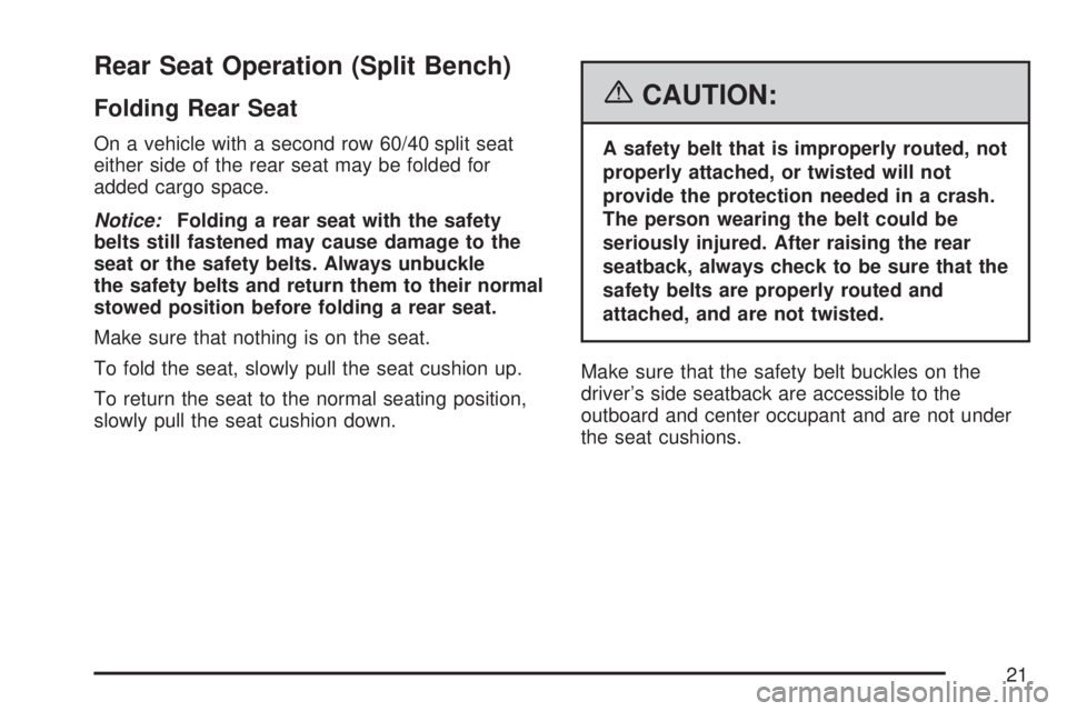 GMC SIERRA 2007 Owners Guide Rear Seat Operation (Split Bench)
Folding Rear Seat
On a vehicle with a second row 60/40 split seat
either side of the rear seat may be folded for
added cargo space.
Notice:Folding a rear seat with th