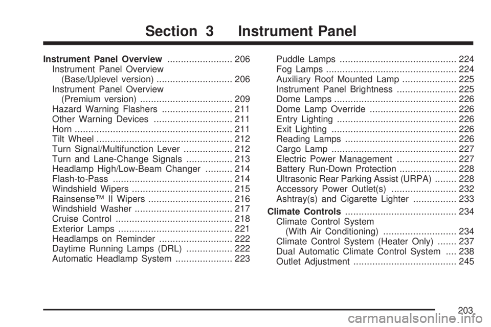 GMC SIERRA 2007  Owners Manual Instrument Panel Overview........................ 206
Instrument Panel Overview
(Base/Uplevel version)............................ 206
Instrument Panel Overview
(Premium version)......................