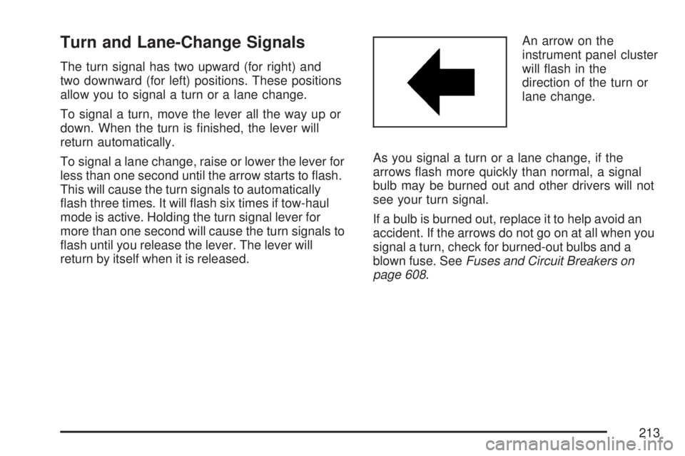 GMC SIERRA 2007  Owners Manual Turn and Lane-Change Signals
The turn signal has two upward (for right) and
two downward (for left) positions. These positions
allow you to signal a turn or a lane change.
To signal a turn, move the l