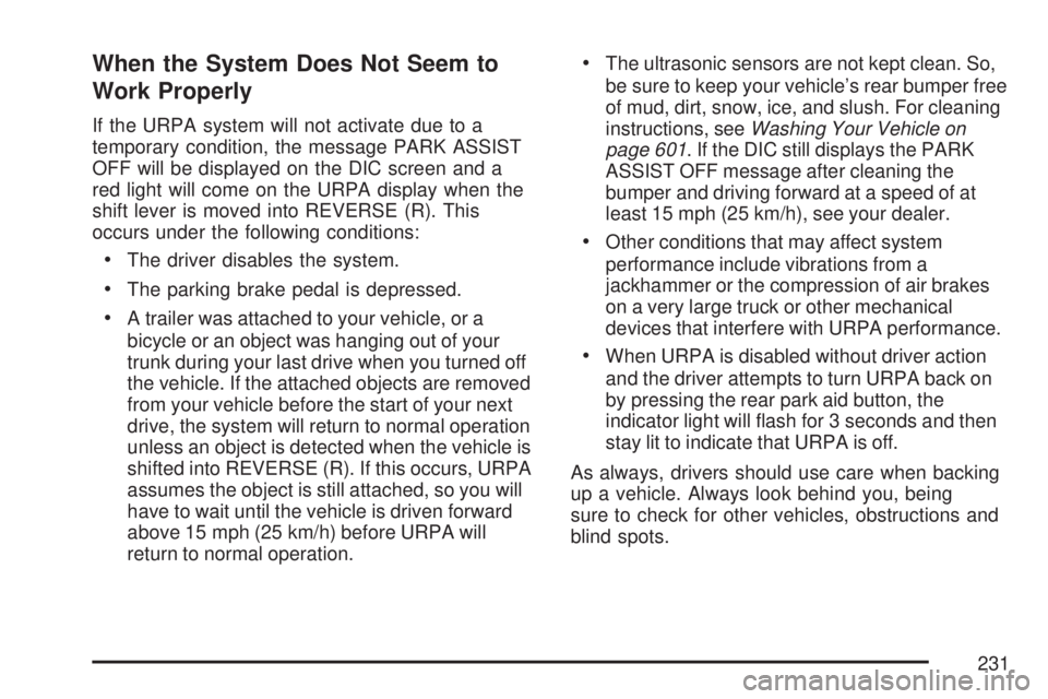 GMC SIERRA 2007  Owners Manual When the System Does Not Seem to
Work Properly
If the URPA system will not activate due to a
temporary condition, the message PARK ASSIST
OFF will be displayed on the DIC screen and a
red light will c