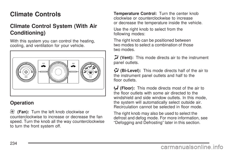 GMC SIERRA 2007  Owners Manual Climate Controls
Climate Control System (With Air
Conditioning)
With this system you can control the heating,
cooling, and ventilation for your vehicle.
Operation
9
(Fan):Turn the left knob clockwise 