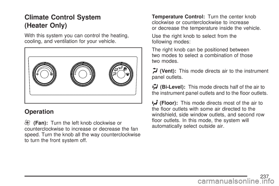 GMC SIERRA 2007  Owners Manual Climate Control System
(Heater Only)
With this system you can control the heating,
cooling, and ventilation for your vehicle.
Operation
9
(Fan):Turn the left knob clockwise or
counterclockwise to incr