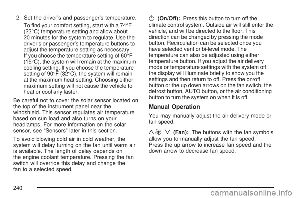 GMC SIERRA 2007 User Guide 2. Set the driver’s and passenger’s temperature.
To �nd your comfort setting, start with a 74°F
(23°C) temperature setting and allow about
20 minutes for the system to regulate. Use the
driver