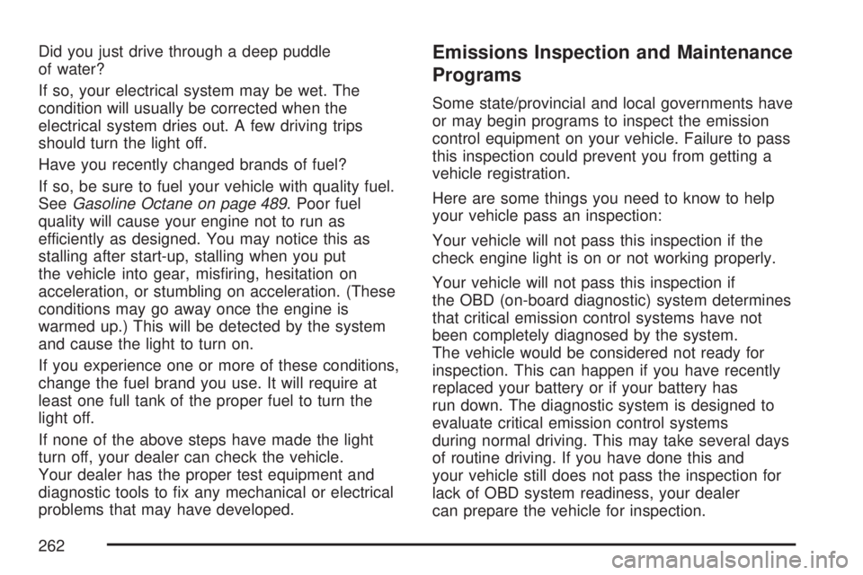 GMC SIERRA 2007  Owners Manual Did you just drive through a deep puddle
of water?
If so, your electrical system may be wet. The
condition will usually be corrected when the
electrical system dries out. A few driving trips
should tu