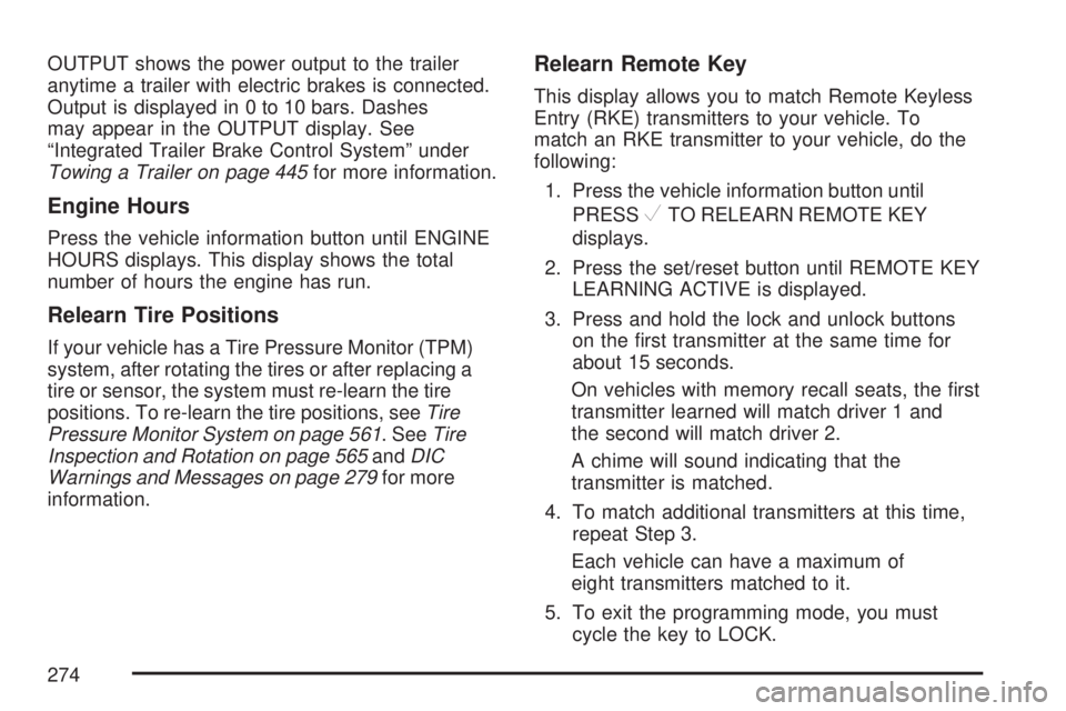 GMC SIERRA 2007  Owners Manual OUTPUT shows the power output to the trailer
anytime a trailer with electric brakes is connected.
Output is displayed in 0 to 10 bars. Dashes
may appear in the OUTPUT display. See
“Integrated Traile