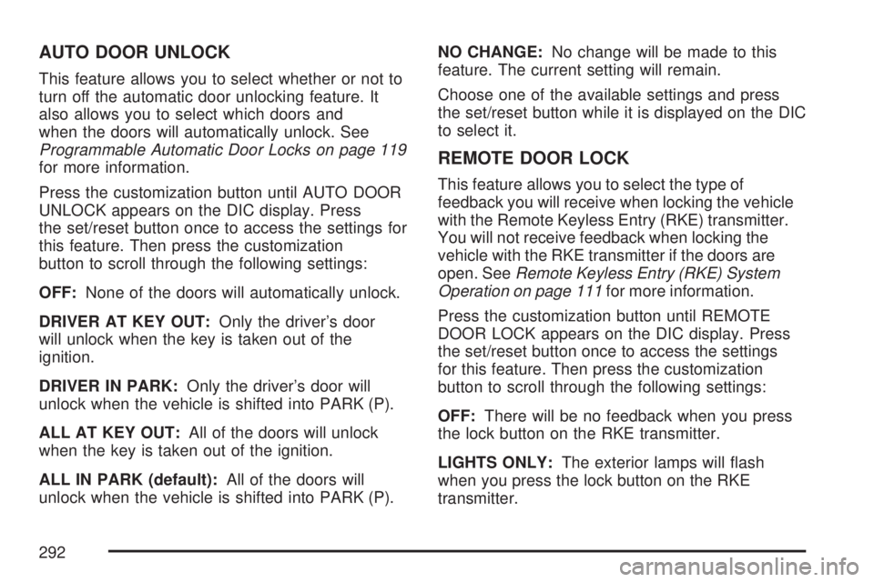 GMC SIERRA 2007  Owners Manual AUTO DOOR UNLOCK
This feature allows you to select whether or not to
turn off the automatic door unlocking feature. It
also allows you to select which doors and
when the doors will automatically unloc