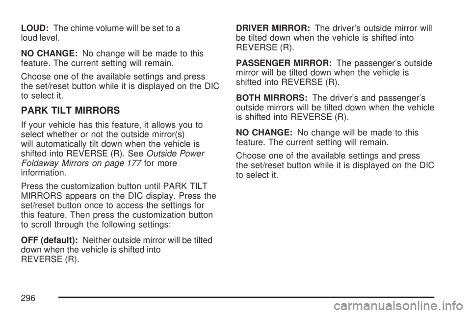 GMC SIERRA 2007  Owners Manual LOUD:The chime volume will be set to a
loud level.
NO CHANGE:No change will be made to this
feature. The current setting will remain.
Choose one of the available settings and press
the set/reset butto