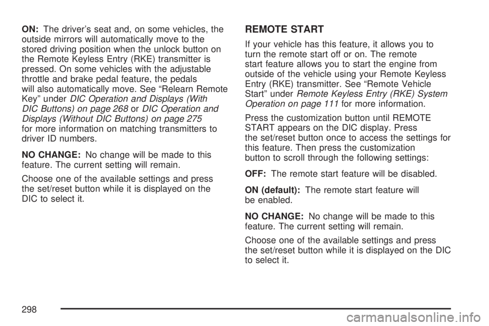 GMC SIERRA 2007  Owners Manual ON:The driver’s seat and, on some vehicles, the
outside mirrors will automatically move to the
stored driving position when the unlock button on
the Remote Keyless Entry (RKE) transmitter is
pressed