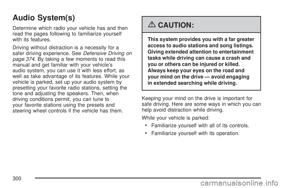 GMC SIERRA 2007  Owners Manual Audio System(s)
Determine which radio your vehicle has and then
read the pages following to familiarize yourself
with its features.
Driving without distraction is a necessity for a
safer driving exper