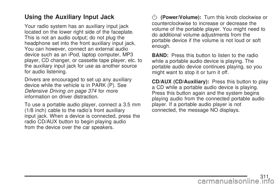 GMC SIERRA 2007  Owners Manual Using the Auxiliary Input Jack
Your radio system has an auxiliary input jack
located on the lower right side of the faceplate.
This is not an audio output; do not plug the
headphone set into the front