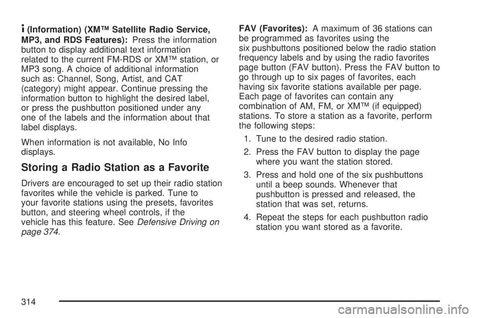 GMC SIERRA 2007  Owners Manual 4(Information) (XM™ Satellite Radio Service,
MP3, and RDS Features):Press the information
button to display additional text information
related to the current FM-RDS or XM™ station, or
MP3 song. A