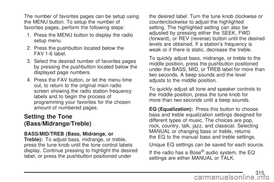 GMC SIERRA 2007  Owners Manual The number of favorites pages can be setup using
the MENU button. To setup the number of
favorites pages, perform the following steps:
1. Press the MENU button to display the radio
setup menu.
2. Pres