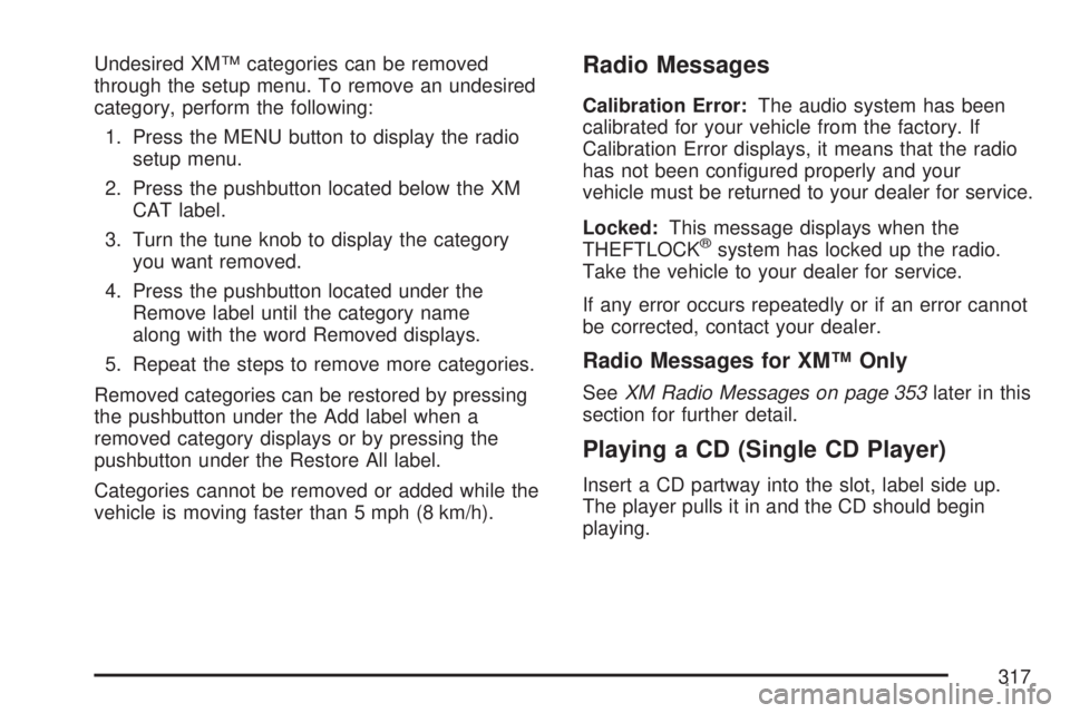 GMC SIERRA 2007  Owners Manual Undesired XM™ categories can be removed
through the setup menu. To remove an undesired
category, perform the following:
1. Press the MENU button to display the radio
setup menu.
2. Press the pushbut