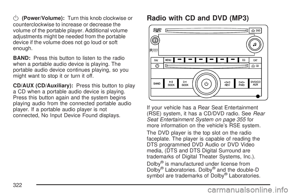 GMC SIERRA 2007  Owners Manual O(Power/Volume):Turn this knob clockwise or
counterclockwise to increase or decrease the
volume of the portable player. Additional volume
adjustments might be needed from the portable
device if the vo