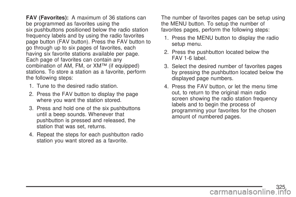 GMC SIERRA 2007  Owners Manual FAV (Favorites):A maximum of 36 stations can
be programmed as favorites using the
six pushbuttons positioned below the radio station
frequency labels and by using the radio favorites
page button (FAV 