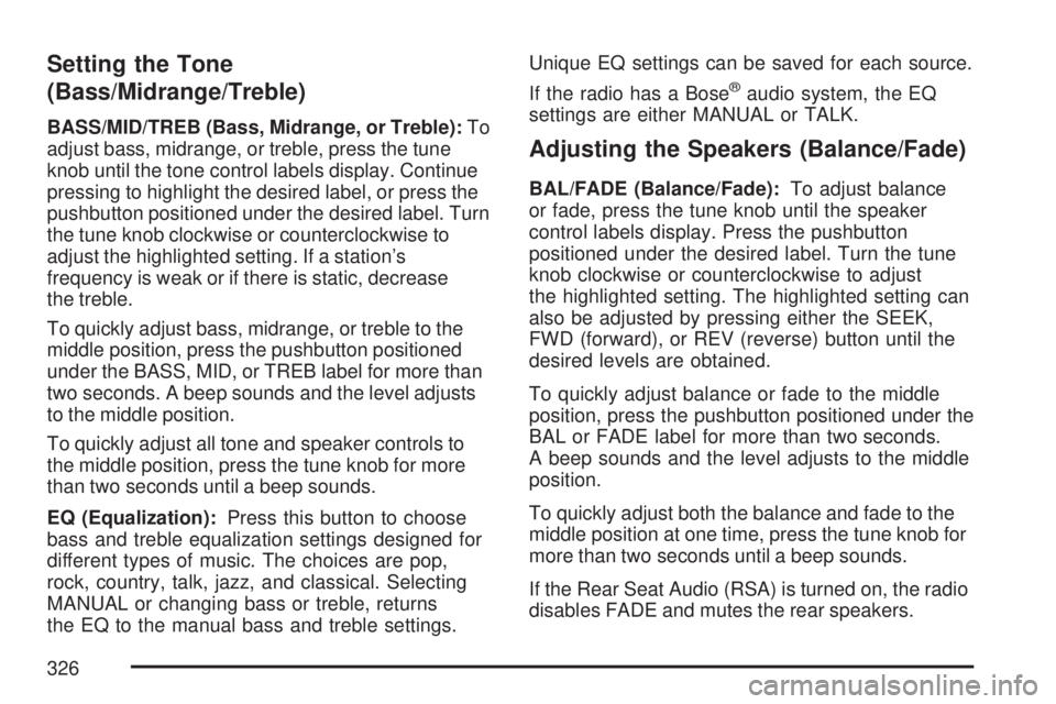 GMC SIERRA 2007  Owners Manual Setting the Tone
(Bass/Midrange/Treble)
BASS/MID/TREB (Bass, Midrange, or Treble):To
adjust bass, midrange, or treble, press the tune
knob until the tone control labels display. Continue
pressing to h