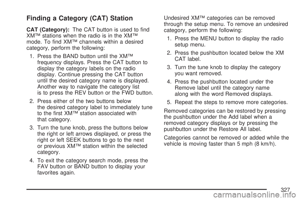 GMC SIERRA 2007  Owners Manual Finding a Category (CAT) Station
CAT (Category):The CAT button is used to �nd
XM™ stations when the radio is in the XM™
mode. To �nd XM™ channels within a desired
category, perform the following