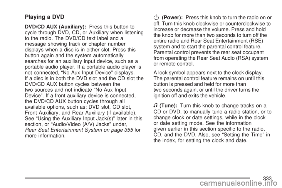 GMC SIERRA 2007  Owners Manual Playing a DVD
DVD/CD AUX (Auxiliary):Press this button to
cycle through DVD, CD, or Auxiliary when listening
to the radio. The DVD/CD text label and a
message showing track or chapter number
displays 