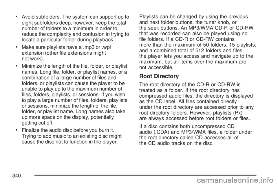 GMC SIERRA 2007  Owners Manual Avoid subfolders. The system can support up to
eight subfolders deep, however, keep the total
number of folders to a minimum in order to
reduce the complexity and confusion in trying to
locate a parti