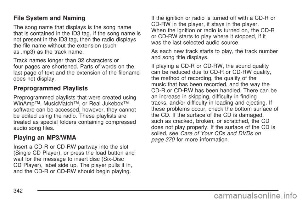 GMC SIERRA 2007  Owners Manual File System and Naming
The song name that displays is the song name
that is contained in the ID3 tag. If the song name is
not present in the ID3 tag, then the radio displays
the �le name without the e