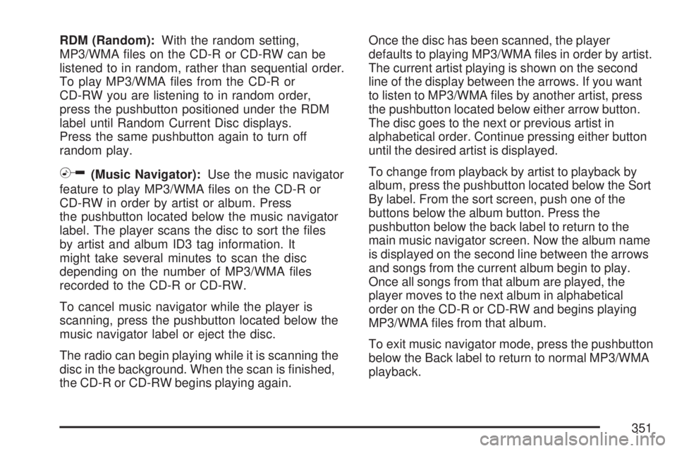 GMC SIERRA 2007  Owners Manual RDM (Random):With the random setting,
MP3/WMA �les on the CD-R or CD-RW can be
listened to in random, rather than sequential order.
To play MP3/WMA �les from the CD-R or
CD-RW you are listening to in 