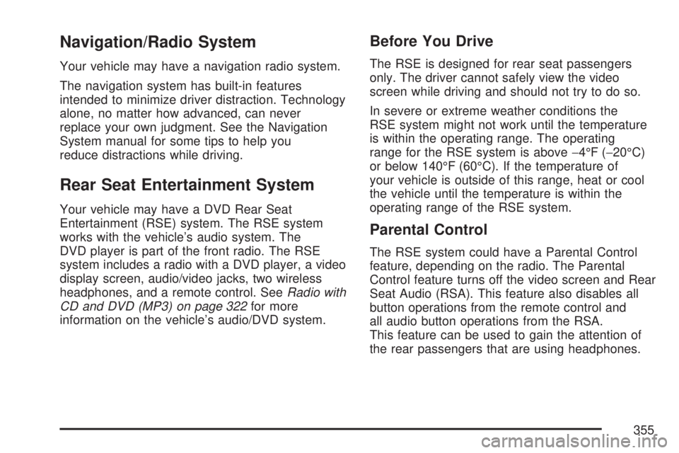 GMC SIERRA 2007  Owners Manual Navigation/Radio System
Your vehicle may have a navigation radio system.
The navigation system has built-in features
intended to minimize driver distraction. Technology
alone, no matter how advanced, 