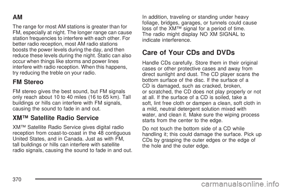 GMC SIERRA 2007 Owners Manual AM
The range for most AM stations is greater than for
FM, especially at night. The longer range can cause
station frequencies to interfere with each other. For
better radio reception, most AM radio st GMC SIERRA 2007 Owners Manual AM
The range for most AM stations is greater than for
FM, especially at night. The longer range can cause
station frequencies to interfere with each other. For
better radio reception, most AM radio st