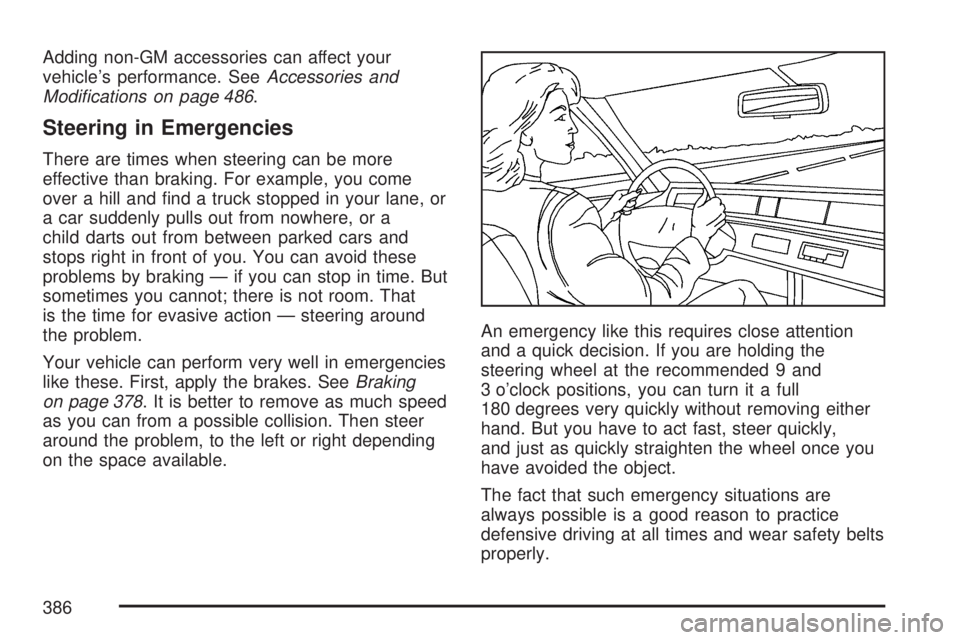 GMC SIERRA 2007  Owners Manual Adding non-GM accessories can affect your
vehicle’s performance. SeeAccessories and
Modi�cations on page 486.
Steering in Emergencies
There are times when steering can be more
effective than braking