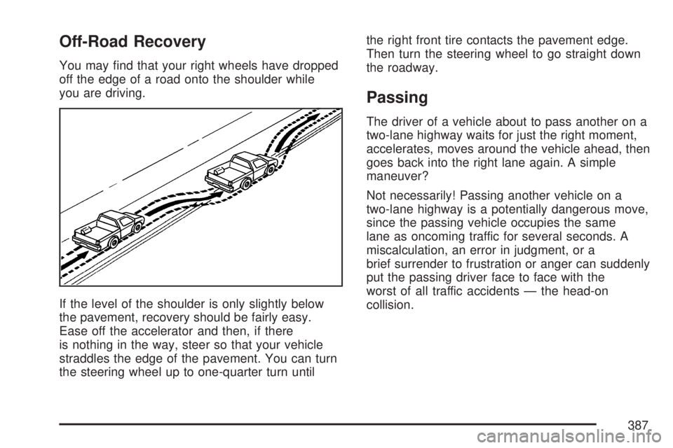 GMC SIERRA 2007  Owners Manual Off-Road Recovery
You may �nd that your right wheels have dropped
off the edge of a road onto the shoulder while
you are driving.
If the level of the shoulder is only slightly below
the pavement, reco