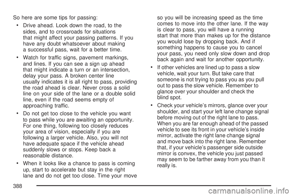 GMC SIERRA 2007  Owners Manual So here are some tips for passing:
Drive ahead. Look down the road, to the
sides, and to crossroads for situations
that might affect your passing patterns. If you
have any doubt whatsoever about makin